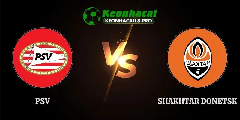 Nhận Định PSV vs Shakhtar Donetsk 23h45 10/09 Champions League